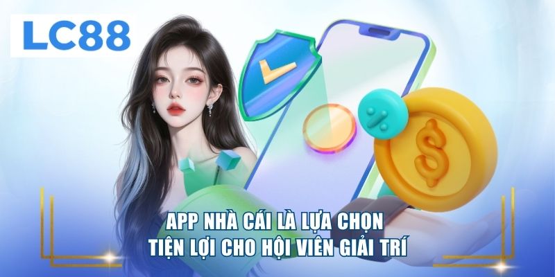 App nhà cái là lựa chọn tiện lợi cho hội viên giải trí 