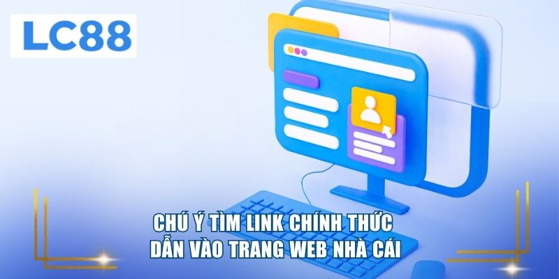 Chú ý tìm link chính thức dẫn vào trang web nhà cái