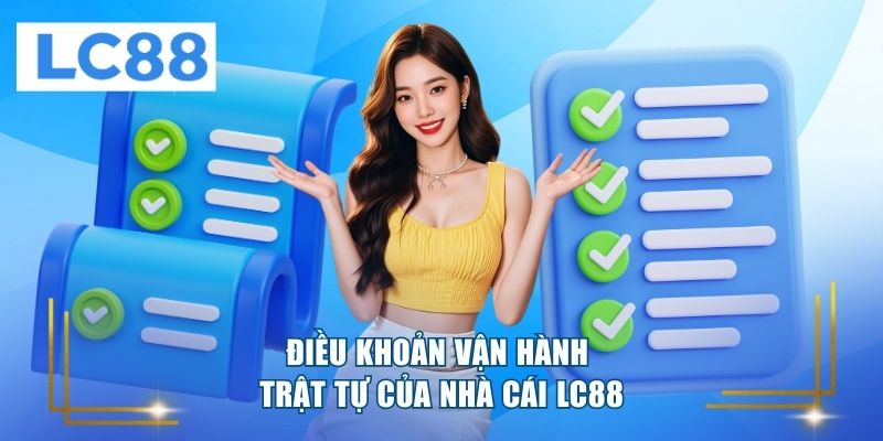Điều khoản vận hành trật tự của nhà cái LC88 