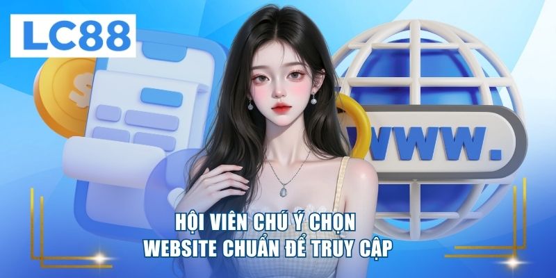 Hội viên chú ý chọn website chuẩn để truy cập