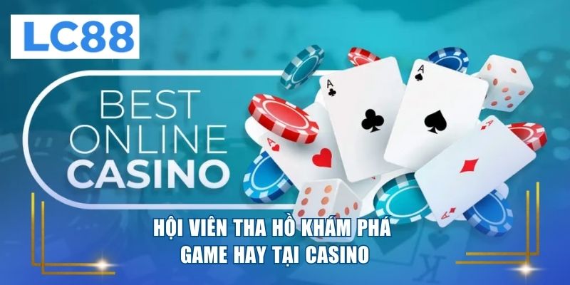 Hội viên tha hồ khám phá game hay tại casino 