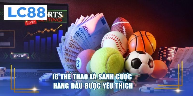IG thể thao là sảnh cược hàng đầu được yêu thích