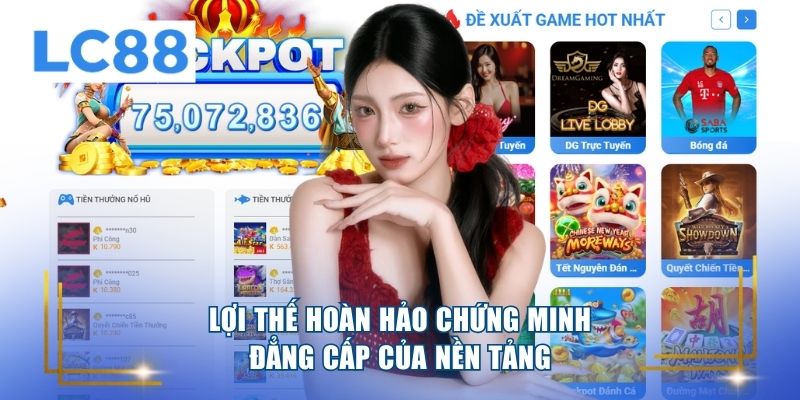 Lợi thế hoàn hảo chứng minh đẳng cấp của nền tảng 
