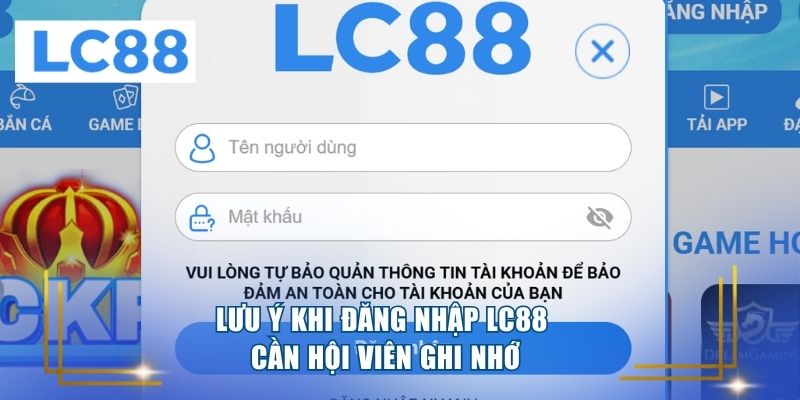 Lưu ý khi đăng nhập LC88 cần hội viên ghi nhớ