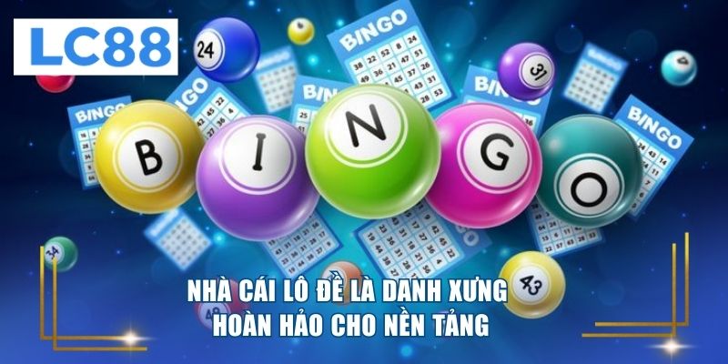 Nhà cái lô đề là danh xưng hoàn hảo cho nền tảng