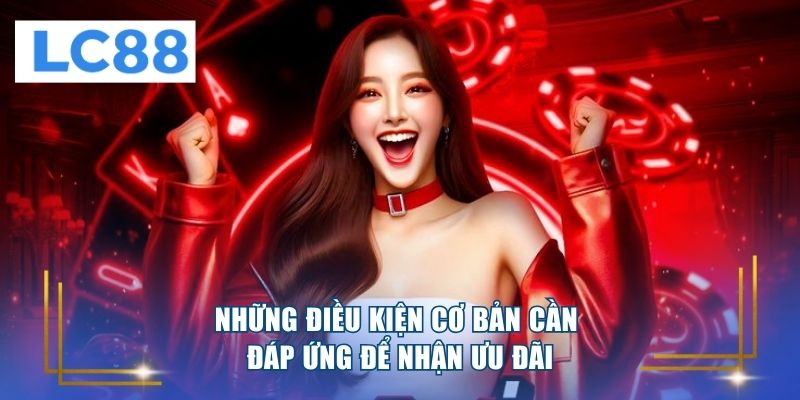 Những điều kiện cơ bản cần đáp ứng để nhận ưu đãi 