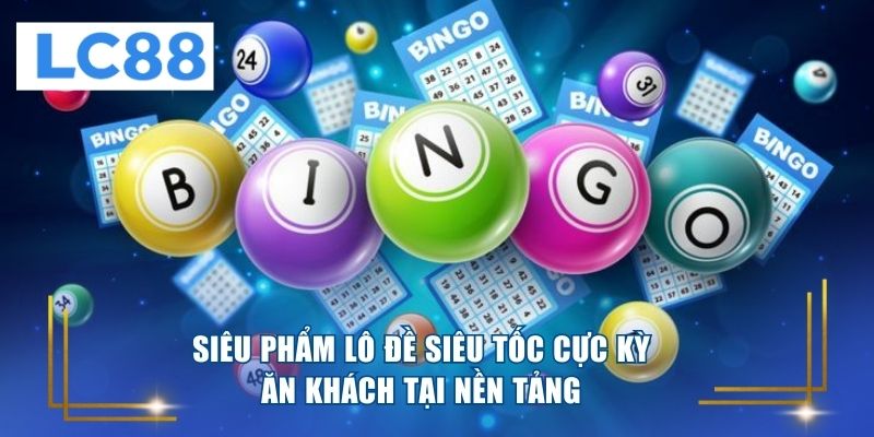 Siêu phẩm lô đề siêu tốc cực kỳ ăn khách tại nền tảng 