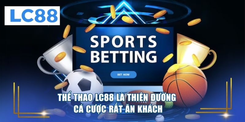 Thể thao LC88 là thiên đường cá cược rất ăn khách 