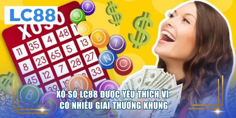 Xổ số LC88 được yêu thích vì có nhiều giải thưởng khủng 